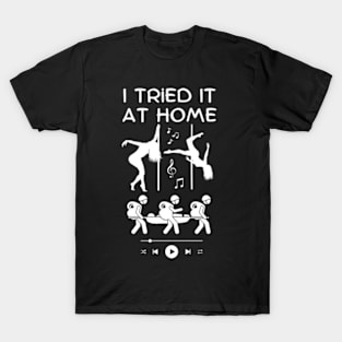 I Tried It At Home T-Shirt